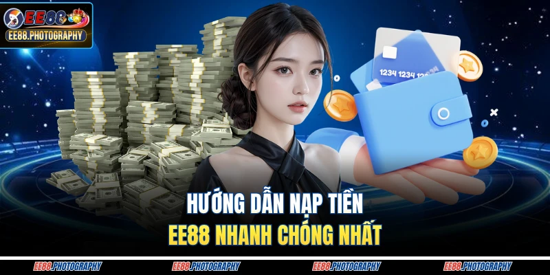 Hướng dẫn nạp tiền EE88 nhanh chóng nhất