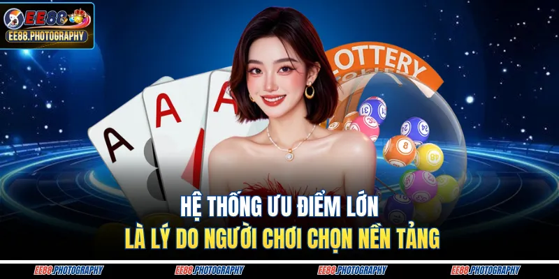 Hệ thống ưu điểm lớn là lý do người chơi chọn nền tảng 
