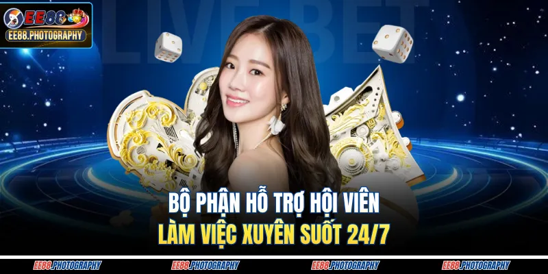 Bộ phận hỗ trợ hội viên làm việc xuyên suốt 24/7
